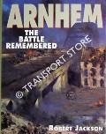 Arnhem - The Battle Remembered by JACKSON, Robert
